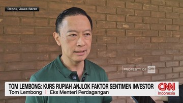 VIDEO: Tom Lembong: Kurs Rupiah Anjlok Faktor Sentimen Investor