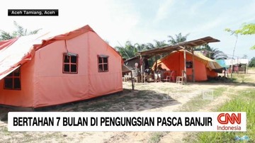 VIDEO: Bertahan 7 Bulan di Pengungsian Pasca Banjir
