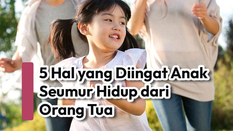 5 Hal yang Diingat Anak Seumur Hidup dari Orang Tua