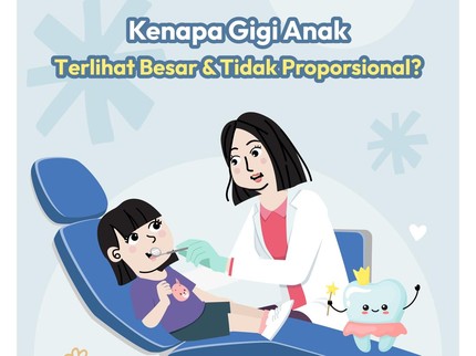 Kenapa Gigi Anak Terlihat Besar & Tidak Proporsional?