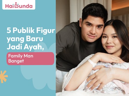 5 Publik Figur yang Baru Jadi Ayah, Family Man Banget