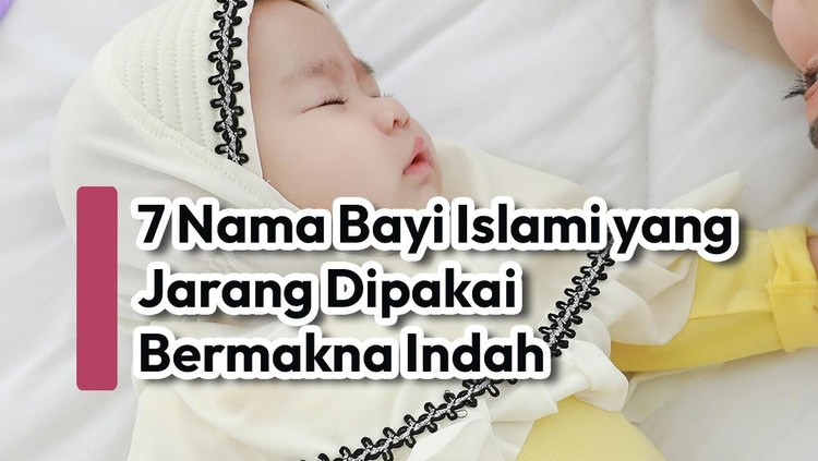 7 Nama Bayi Islami yang Jarang Dipakai Bermakna Indah