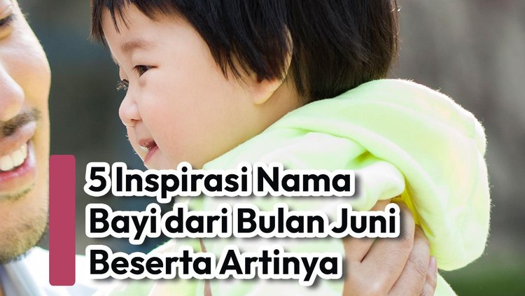 5 Nama Bayi yang Terinspirasi dari Bulan Juni Beserta Artinya
