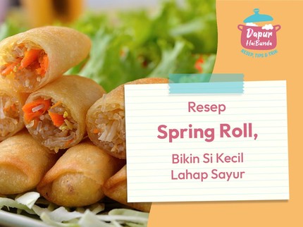 Resep Spring Roll, Bikin Si Kecil Lahap Sayur