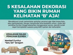 5 Kesalahan Dekorasi yang Bikin Rumah Kelihatan B Aja!