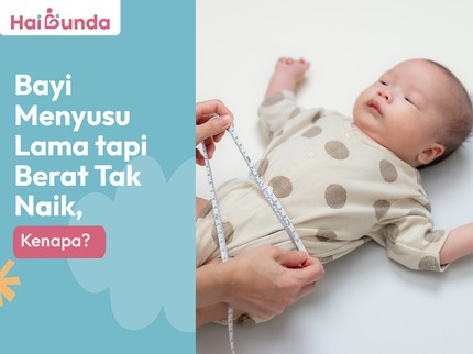 Bayi Menyusu Lama tapi Berat Tak Naik, Kenapa?