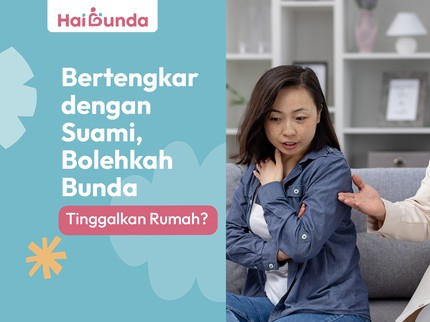 Bertengkar dengan Suami, Bolehkah Bunda Tinggalkan Rumah?