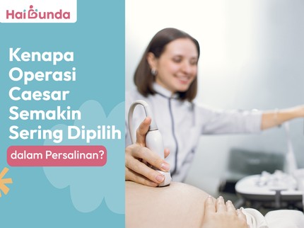 Kenapa Operasi Caesar Semakin Sering Dipilih dalam Persalinan?