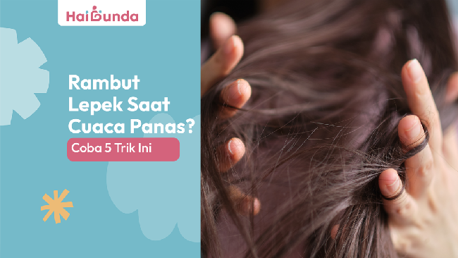 Rambut Lepek Saat Cuaca Panas? Coba 5 Trik Ini
