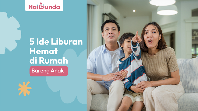 5 Ide Liburan Hemat di Rumah Bareng Anak