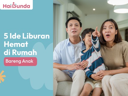 5 Ide Liburan Hemat di Rumah Bareng Anak