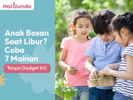 Anak Bosan Saat Libur? Coba 7 Mainan Tanpa Gadget Ini!