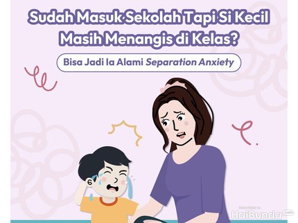 Sudah Masuk Sekolah Tapi Si Kecil Masih Menangis di Kelas? Bisa Jadi Alami Separation Anxiety