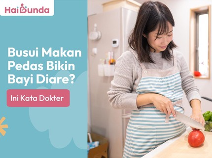 Busui Makan Pedas Bikin Bayi Diare, Mitos atau Fakta?
