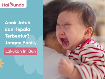 Anak Jatuh dan Kepala Terbentur? Jangan Panik, Lakukan Ini Bun