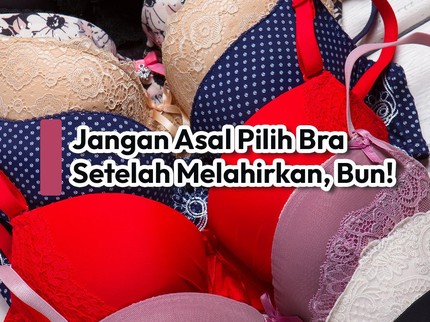 Jangan Asal Pilih Bra Setelah Melahirkan, Bun!