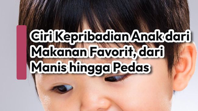 Ciri Kepribadian Anak dari Makanan Favorit, dari Manis hingga Pedas