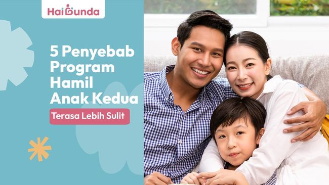 5 Penyebab Program Hamil Anak Kedua Terasa Lebih Sulit