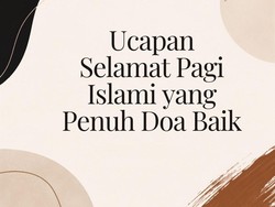 60 Ucapan Selamat Pagi Islami yang Penuh Doa Baik, Termasuk untuk Pasangan