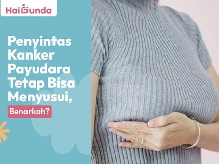 Penyintas Kanker Payudara Tetap Bisa Menyusui, Benarkah?