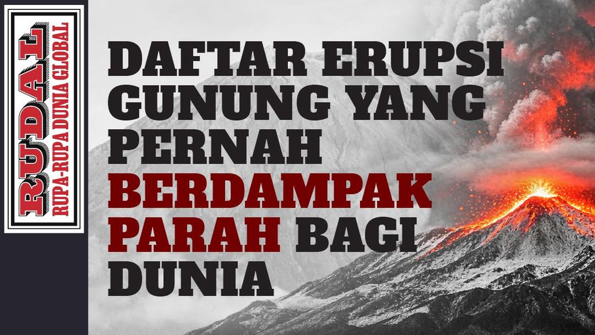 RUDAL: Daftar Erupsi Gunung yang Pernah Berdampak Parah bagi Dunia