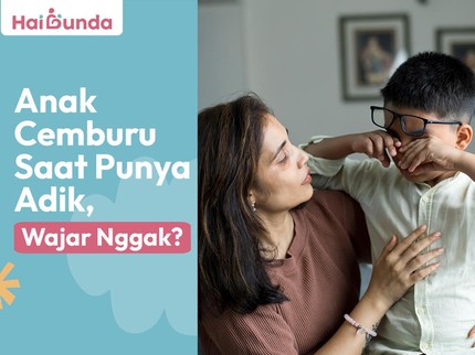 Anak Cemburu Saat Punya Adik, Wajar Nggak?