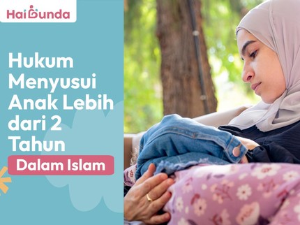 Hukum Menyusui Anak Lebih dari 2 Tahun dalam Islam