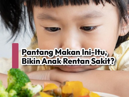 Pantang Makan Ini-Itu, Bikin Anak Rentan Sakit?