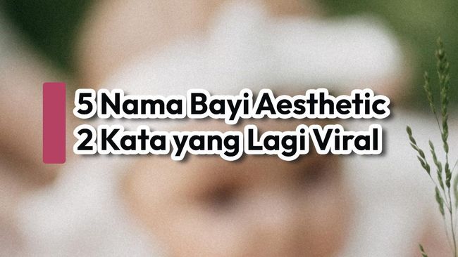 5 Nama Bayi Aesthetic 2 Kata yang Lagi Viral