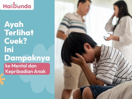 Ayah Terlihat Cuek? Ini Dampaknya ke Mental dan Kepribadian Anak