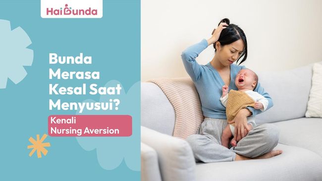 Bunda Merasa Kesal Saat Menyusui? Kenali Nursing Aversion