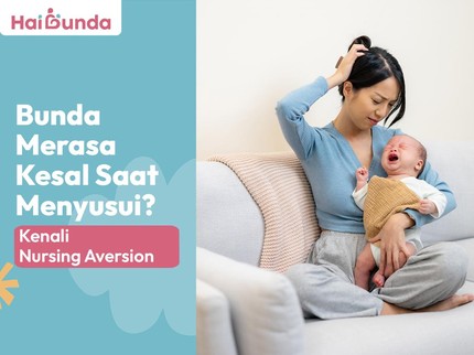Bunda Merasa Kesal Saat Menyusui? Kenali Nursing Aversion