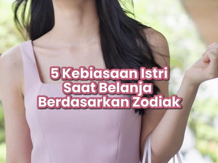 5 Kebiasaan Istri Saat Belanja Berdasarkan Zodiak