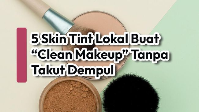 5 Skin Tint Lokal Buat "Clean Makeup" Tanpa Takut Dempul