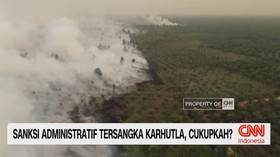 Sanksi Administratif Tersangka Karhutla, Cukupkah?