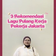 3 Rekomendasi Lagu Pulang Kerja Pekerja Jakarta