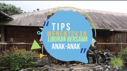 Cara Membuat Anak Ngga Ngambek di Tempat Liburan