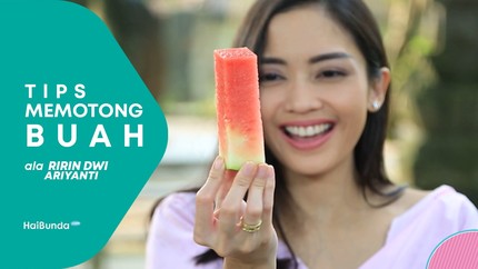 Cara Praktis Memotong Aneka Buah Ala Ririn Dwi Ariyanti