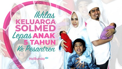 Ikhlas,  Keluarga Solmed Lepas Anak Usia 5 Tahun ke Pesantren