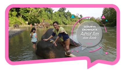 Serunya Ajak Anak Liburan Ekowisata Bersama Gajah