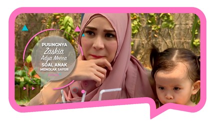Pusingnya Zaskia Adya Mecca Soal Anak Menolak Sayur