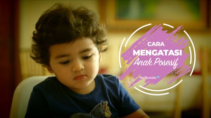 Cara Mengatasi Anak Posesif