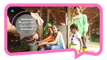 Manfaat Mengajak Anak Rasakan Dunia Peternakan
