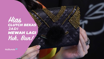 Hias Clutch Bekas jadi Mewah Lagi Yuk, Bunda