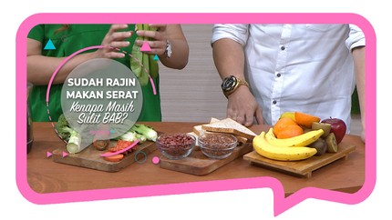 Sudah Rajin Makan Serat, Kenapa Masih Sulit BAB?