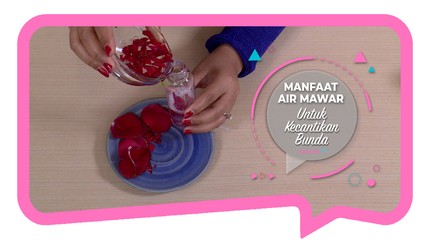 Manfaat Air Mawar untuk Kecantikan Bunda