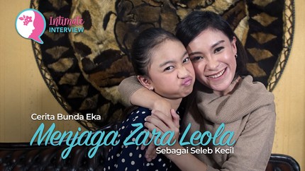 Cerita Bunda Eka Menjaga Zara Leola Sebagai Seleb Cilik